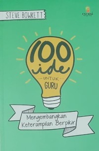 100 IDE UNTUK GURU: MENGEMBANGKAN KETERAMPILAN BERPIKIR