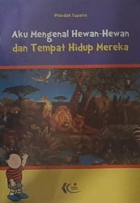 Aku Mengenal Hewan-hewan dan Tempat Hidup Mereka