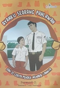 Ayahku Seorang Pahlawan dan 22 Cerita Pendek Menarik Lainnya
