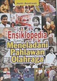 Ensiklopedi Olah Raga : Meneladani Pahlawan Olahraga
