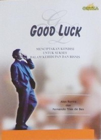 Good luck Mencipatakan Kondisi Untuk Sukses dalam Kehidupan Dan Bisnis