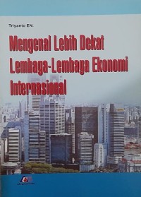 Mengenal Lebih Dekat Lembaga-Lembaga Ekonomi Internasional