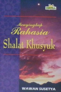 Menyingkap Rahasia Shalat Khusyuk