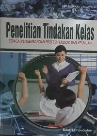 PENELITIAN TINDAKAN KELAS SEBAGAI PENGEMBANGAN PROFESI PENDIDIK DAN KEILMUAN