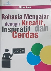 Rahasia Mengajar dengan Kreatif, Inspiratif, dan Cerdas