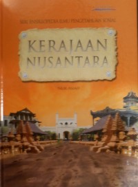 SERI ENSIKLOPEDIA ILMU PENGETAHUAN SOSIAL: KERAJAAN NUSANTARA