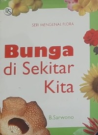 Seri Mengenal Flora : Bunga di Sekitar Kita