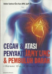 Cegah & Atasi Penyakit Jantung & Pembuluh Darah: Karena Hidup Hanya Sekali