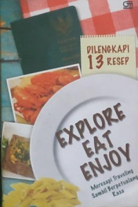 Explore, Eat, Enjoy Meresapi Traveling Sambil Berpetualang Rasa