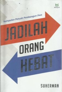 Jadilah Orang Hebat: Kumpulan Petuah Pembangun Jiwa