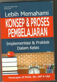 Lebih Memahami Konsep & Proses Pembelajaran