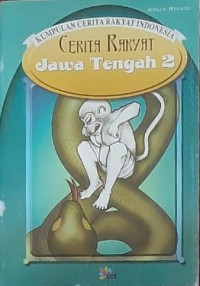 Kumpulan Cerita Rakyat Indonesia: Cerita Rakyat Jawa Tengah 2