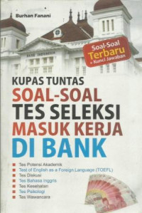 Kupas Tuntas Soal-Soal Tes Seleksi Masuk Kerja di BANK
