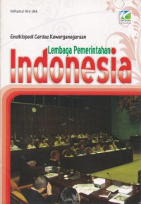 Ensiklopedi Cerdas Kewarganegaraan: Lembaga Pemerintahan Indonesia