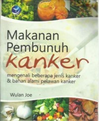 Makanan Pembunuh Kanker : Mengenali Beberapa Jenis Kanker dan Bahan Alami Pelawan Kanker