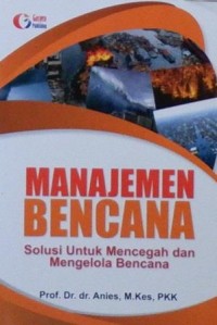 Manajemen Bencana Solusi Untuk Mencegah dan Mengelola Bencana