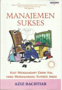 Manajemen Sukses: Kiat Menghadapi Enam Hal yang Mengganggu Sukses Anda
