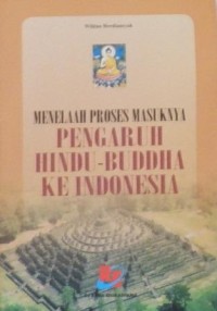 Menelaah Proses Masuknya Pengaruh Hindu Budha Ke Indonesia