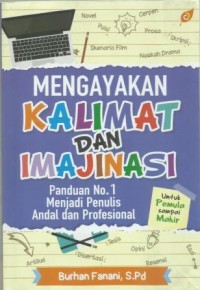 Mengayakan Kalimat dan Imajinasi: panduan No.1 Menjadi Penulis Andal dan Profesional