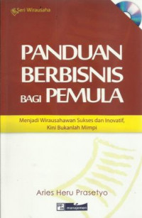 Panduan Berbisnis Bagi Pemula: Menjadi Wirausahawan Sukses dan Inovatif, Kini Bukanlah Mimpi
