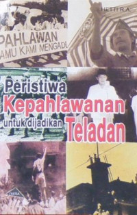 Peristiwa Kepahlawanan untuk Di jadikan Teladan