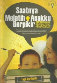 Saatnya Melatih Anakku Berpikir Secara Tepat Untuk Meraih Kedewasaan